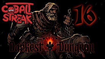 Darkest Dungeon - Episode #16 - Stack It Up - Cobalt Streak