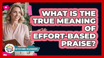 What Is The True Meaning Of Effort-Based Praise?