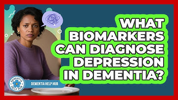 What Biomarkers Can Diagnose Depression In Dementia? - Dementia Help Hub