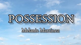 Melanie Martinez - Possession Lyrics