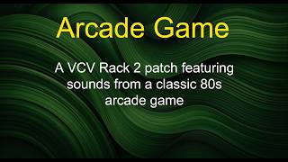 Arcade Game - A VCV Rack 2 patch featuring sounds from a classic 80s arcade game News