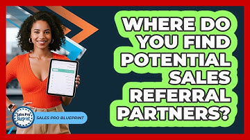 Where Do You Find Potential Sales Referral Partners? - Sales Pro Blueprint