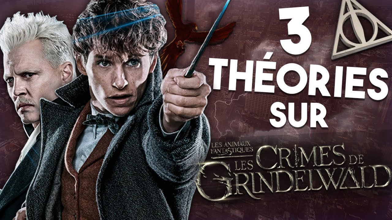 3 Théories Sur Les Animaux Fantastiques 2 Les Crimes De Grindelwald