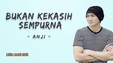 Anji - Bukan Kekasih Sempurna (Lirik Lagu)