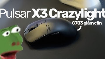 Review Pulsar X3 Crazylight - G703 THON GỌN HƠN NHIỀU!