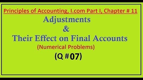 Ch#11 Adjustments & Their Effects on Final Accounts (Q#07)