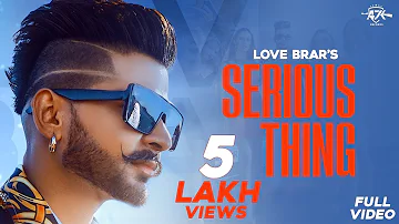 Serious Thing ( Offical Hd Video  ) Love Brar | New Punjabi Songs 2019 | Latest Punjabi Songs 2019