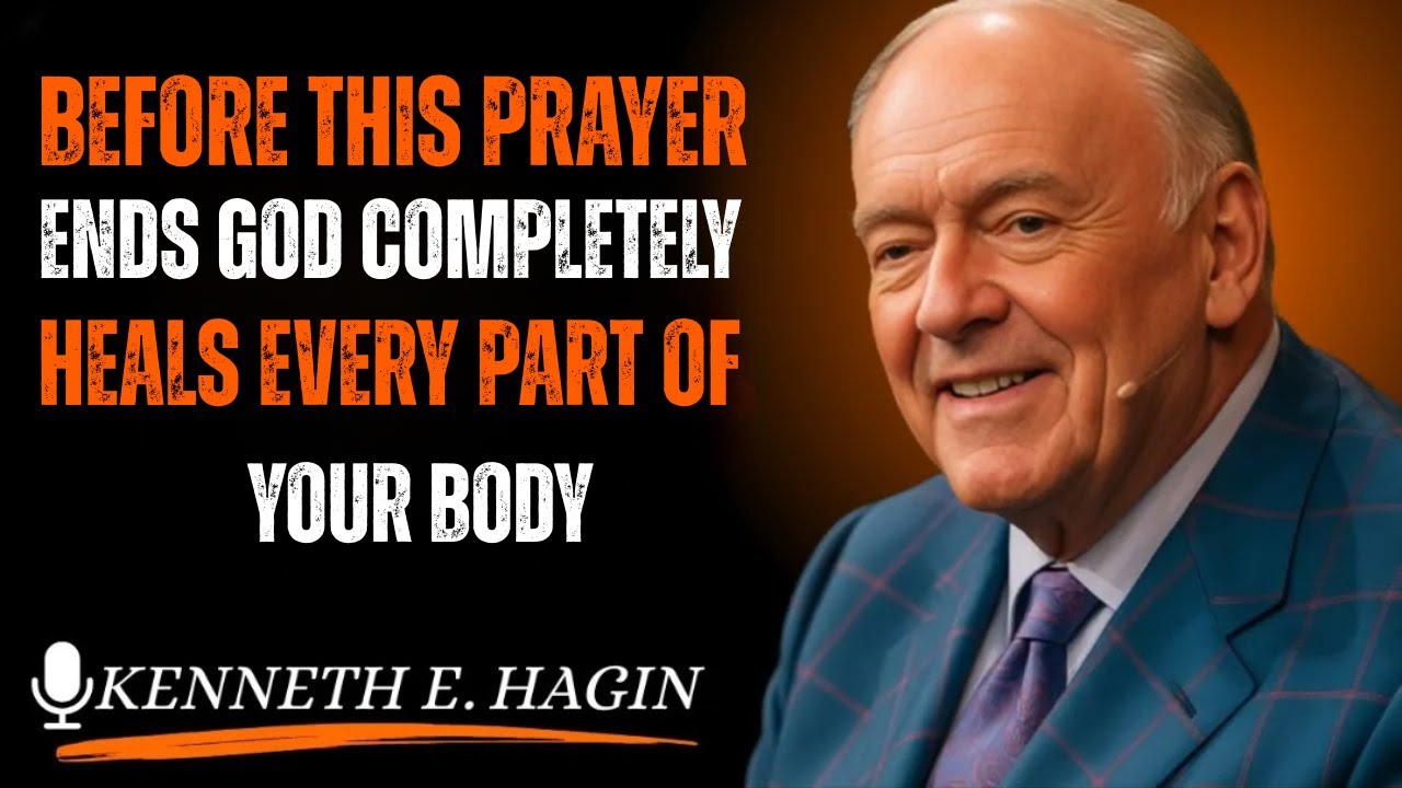 Before This Prayer Ends, God Completely Heals Every Part of Your BodyKenneth E Hagin style