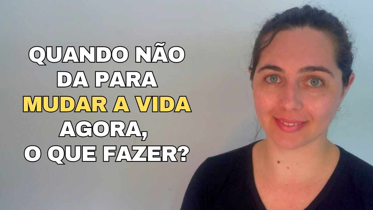 QUANDO VOCÊ NÃO PODE MUDAR A VIDA AGORA, MAS PODE MUDAR COMO VIVE NELA.