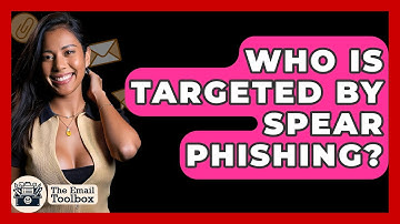 Who Is Targeted By Spear Phishing? - TheEmailToolbox.com