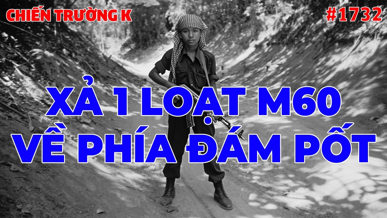 XẢ 1 LOẠT M60 VỀ PHÍA ĐÁM PỐT | CHIẾN TRƯỜNG K | #1732