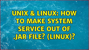 Unix & Linux: How to make system service out of .jar file? (linux)? (2 Solutions!!)