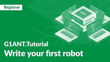 G1ANT Tutorial 1: Write Your First Robot | Beginner