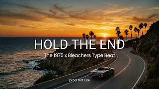 The 1975 x Bleachers Type Beat | "Hold The End" (Prod. Hot Tize)