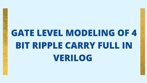 GATE LEVEL MODELING OF 4 BIT RIPPLE CARRY FULL  ADDER IN VERILOG#verilog