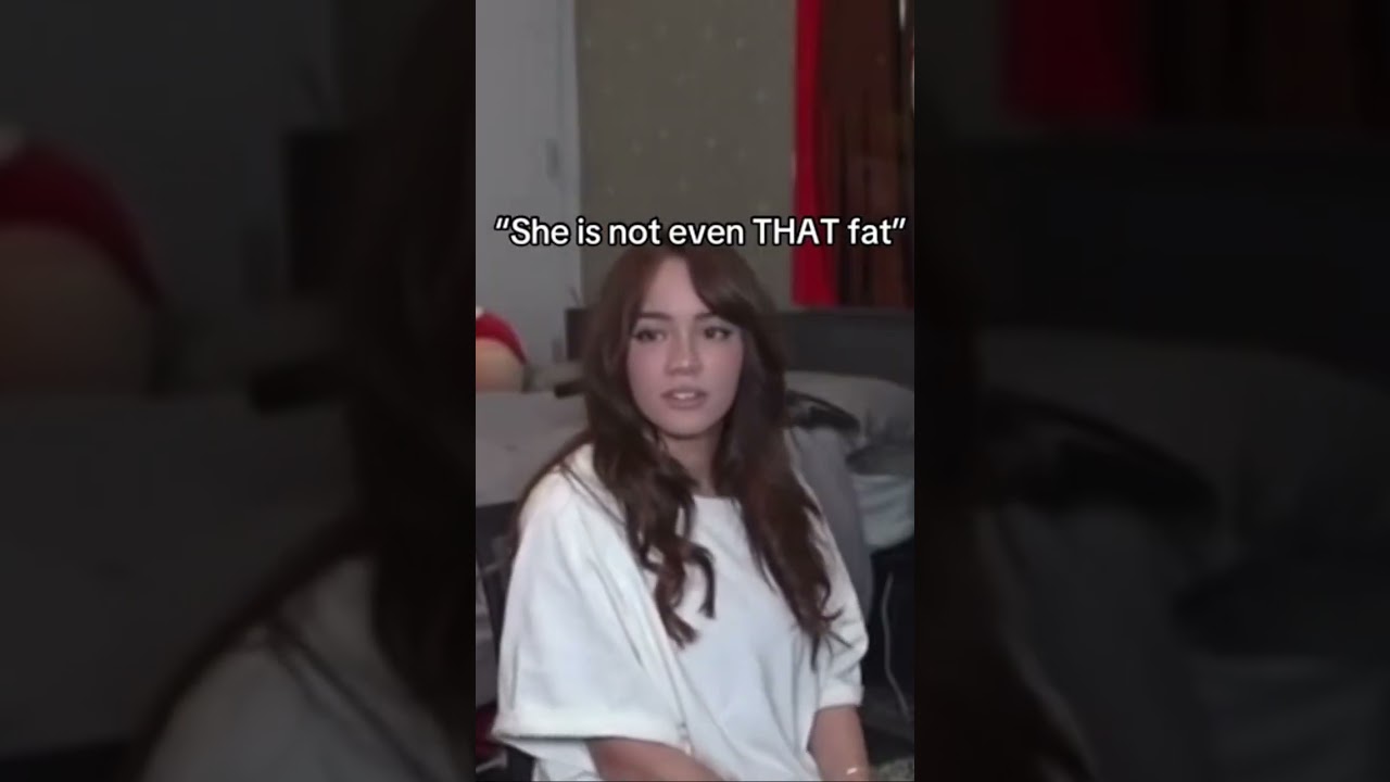 “She not even THAT fat”
