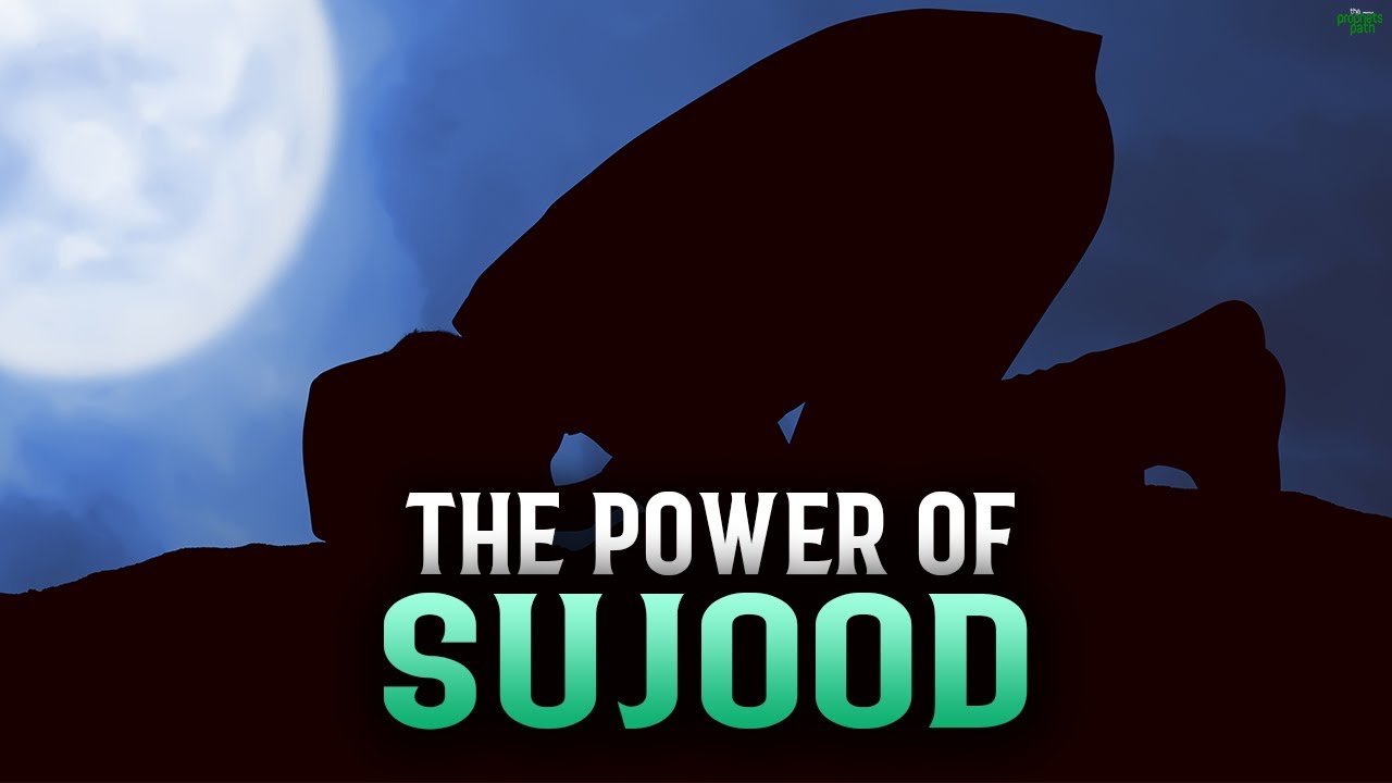 THE POWER SUJOOD HAS IN A BELIEVERS LIFE