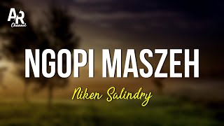 Ngopi Maszeh - Niken Salindry (LIRIK) | sirah mumet pikiran ruwet