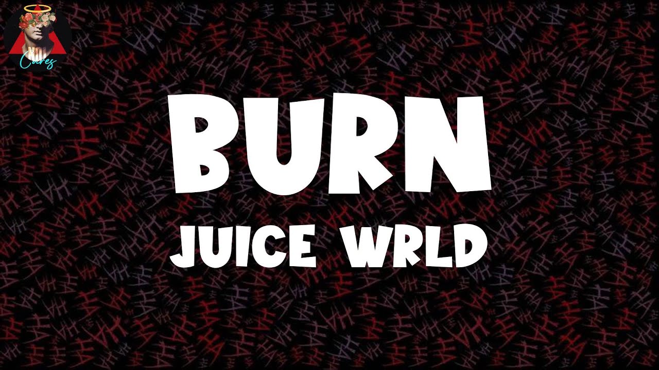 𝑱𝒖𝒊𝒄𝒆 𝑾𝒓𝒍𝒅 𝑩𝒖𝒓𝒏 (𝑳𝒚𝒓𝒊𝒄𝒔) YouTube