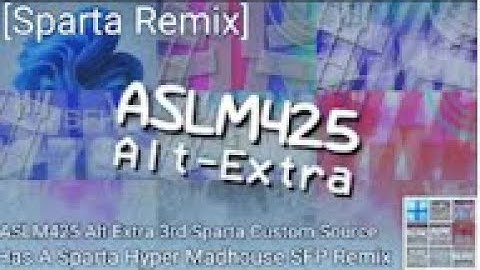 [Sparta Remix] ASLM425’s Alt-Extra 3rd Sparta Custom Source Has A Sparta Hyper Madhouse SFP Remix