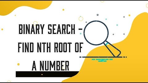 DSA-5.1 (Binary Search - Find Nth root of a number)