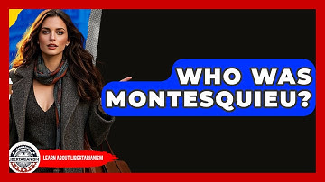 Who Was Montesquieu? - Learn About Libertarianism