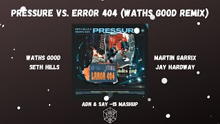 Seth Hills x Waths Guud vs. Martin Garrix & Jay Hardway - Pressure vs. Error 404 (Waths Good Remix)