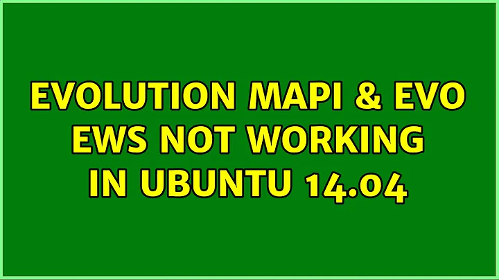 Ubuntu: Evolution MAPI & Evo EWS not working in Ubuntu 14.04