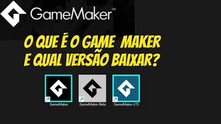 GameMaker: What is it and which version should I download?