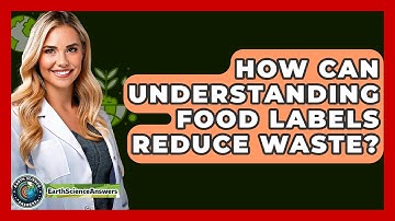 How Can Understanding Food Labels Reduce Waste? - Earth Science Answers