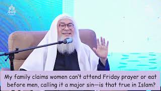 My family claim women can't attend Friday prayer or eat before men Call it major sin assim al hakeem