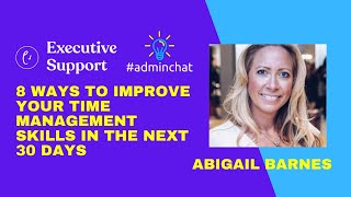 8 Ways to Improve your Time Management skills in the next 30 days - Abigail Barnes #adminchat
