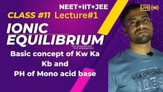 ionic equilibrium#1||Class#11||basic concept of Kw, Ka, Kb and PH of mono acid base||NEET IIT JEE||
