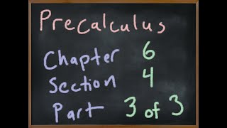 MA2090 Precalculus Chapter 6 Section 4 Part 3/3