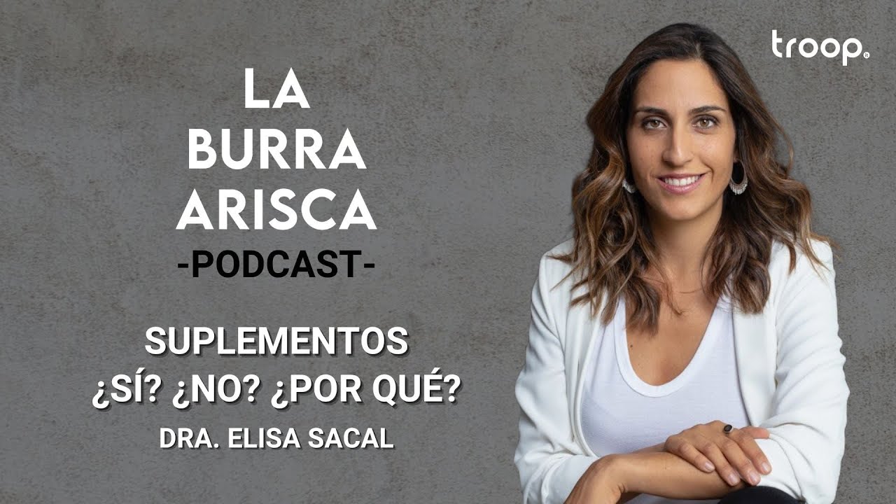 LA BURRA ARISCA | EP 92: SUPLEMENTOS ¿SÍ? ¿NO? ¿POR QUÉ? | DRA. ELISA SACAL