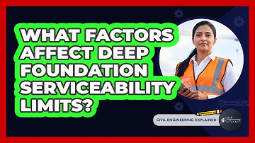 What Factors Affect Deep Foundation Serviceability Limits?