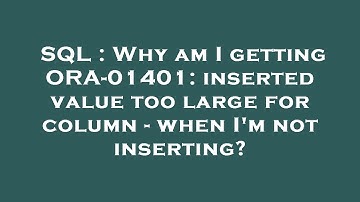 SQL : Why am I getting ORA-01401: inserted value too large for column - when I