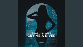 Cry Me a River - Troshin, Aize