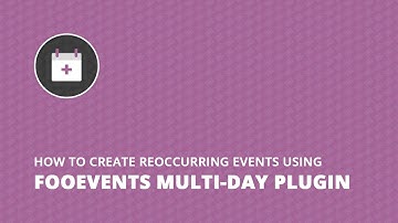 Create reoccurring events using the FooEvents Multi-Day plugin