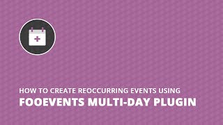 Create reoccurring events using the FooEvents Multi-Day plugin screenshot 4