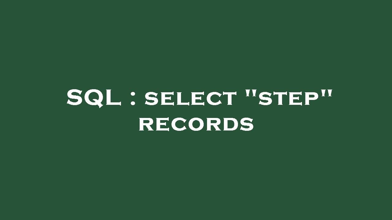 SQL : select "step" records
