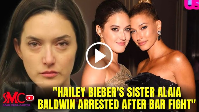 Hailey Bieber S Sister Alaia Baldwin Arrested For Assault And Battery In A Bar Fight Full Story