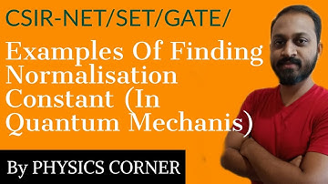 Examples Of Finding Normalisation Constant ( In Quantum Mechanis )