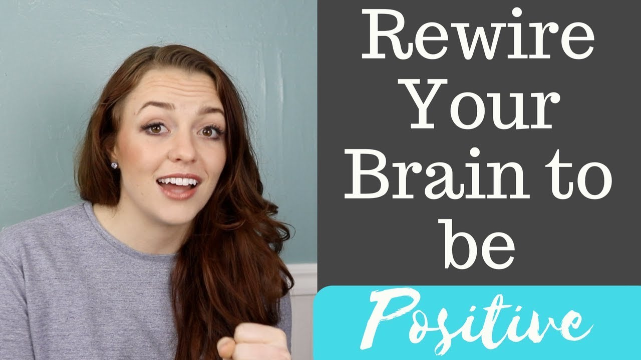 How to Rewire Your Brain to Think Positive Thoughts YouTube