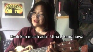 Esok Kan Masih Ada  Utha Likumahuwa   Cover With Ukulele