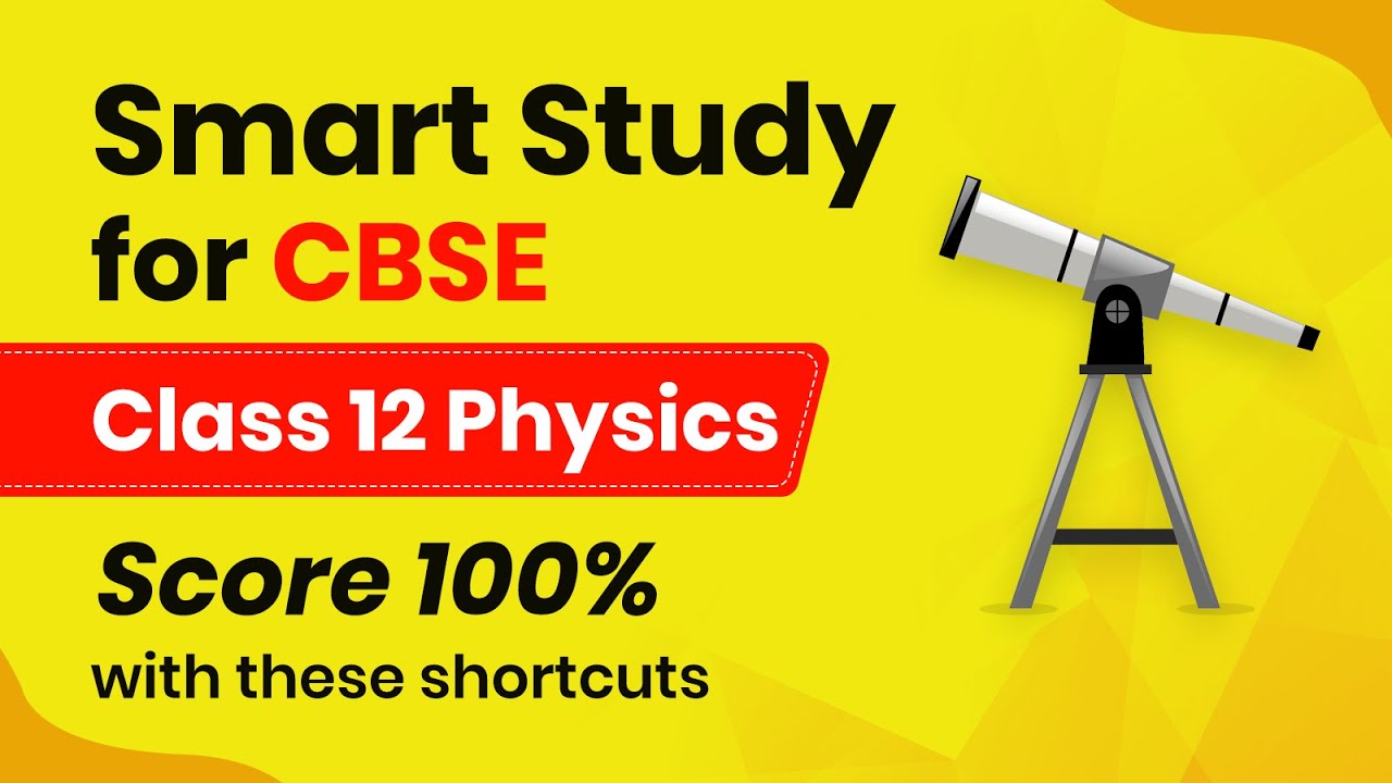 How to Study SMART for Physics CBSE Class 12 Score 100 in Physics