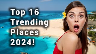 Discover the Top 16 Trending Places to Visit in 2024!