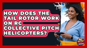 How Does The Tail Rotor Work On RC Collective Pitch Helicopters? - RC Toy Central