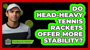 Do Head-heavy Tennis Rackets Offer More Stability? - The Racket Xpert