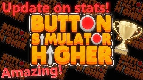 ROBLOX Button Simulator Higher UPDATE ON STATS!